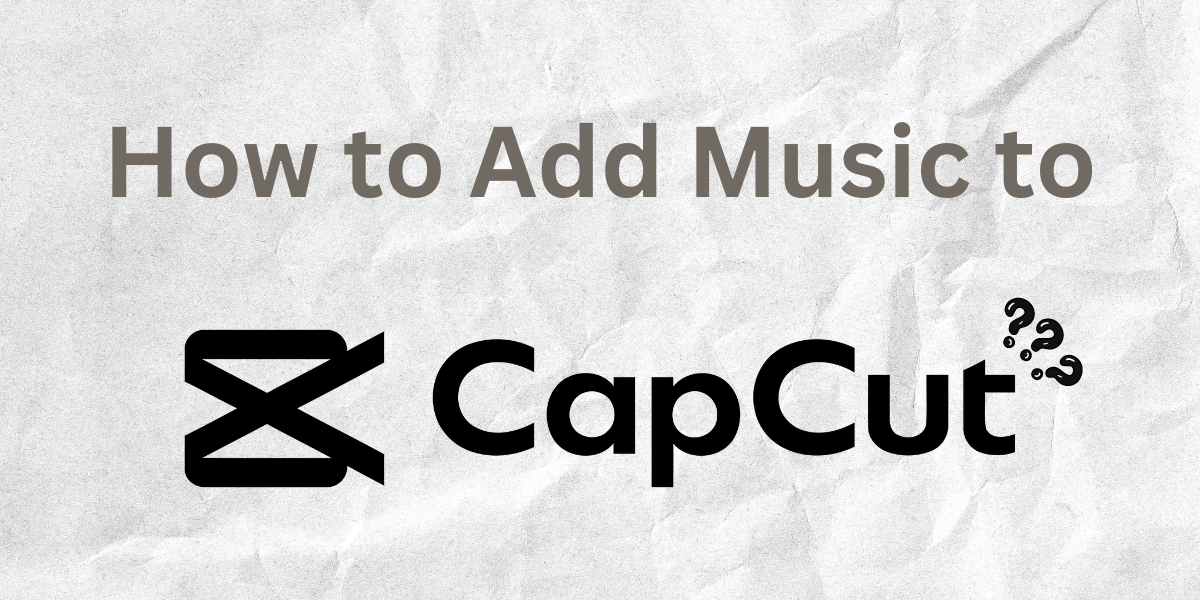 How to Add Music to CapCut