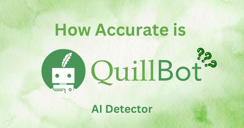 How Accurate is QuillBot AI Detector