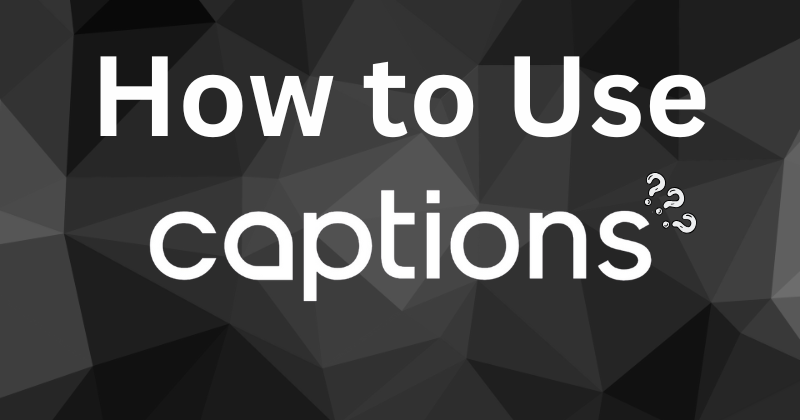 how to use captions AI