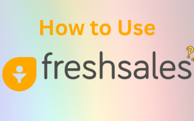 How to Use Freshsales CRM: Boost your Sales in 2025?