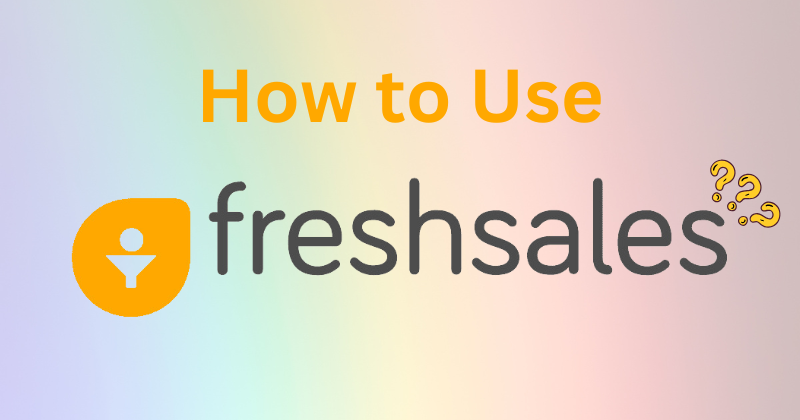 how to use freshsales