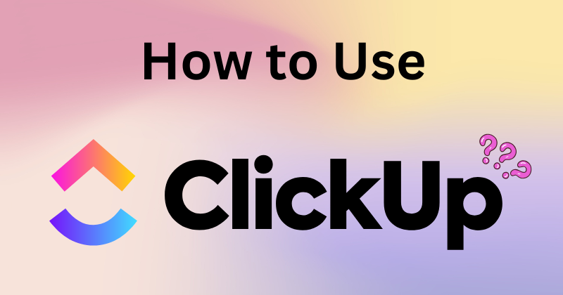 How to Use ClickUp