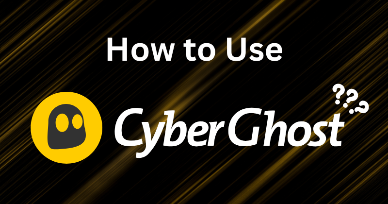 How to Use CyberGhost