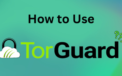 How to Use TorGuard VPN: A Step-by-Step Guide in 2025