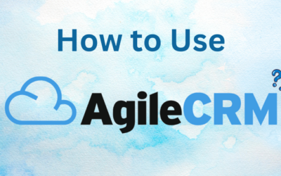 How to Use Agile CRM: A Step-by-Step Guide in 2025