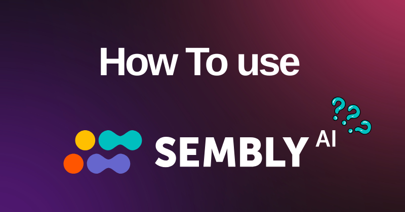 How to Use Sembly