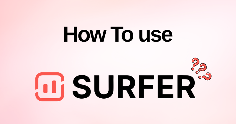 How to Use Surfer SEO: A Complete Guideline in 2025? 1 How to Use Surfer SEO