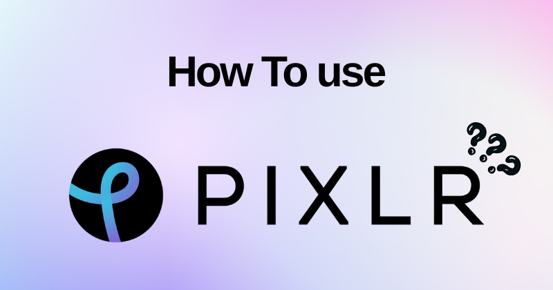 How to Use Pixlr: A Complete Guideline in 2025? 1 How to Use Pixlr
